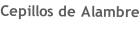 Cepillos de Alambre