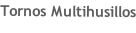 Tornos Multihusillos