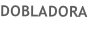 DOBLADORA